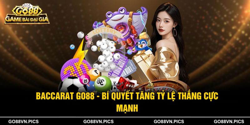 Baccarat Go88 - Bí Quyết Tăng Tỷ Lệ Thắng Cực Mạnh
