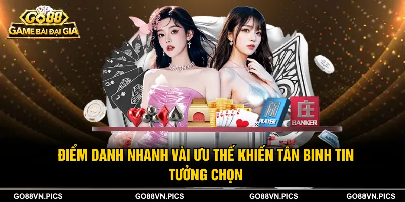 Điểm danh nhanh vài ưu thế khiến tân binh tin tưởng chọn