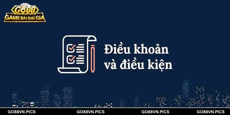 Nội dung cụ thể trong điều khoản và điều kiện GO88