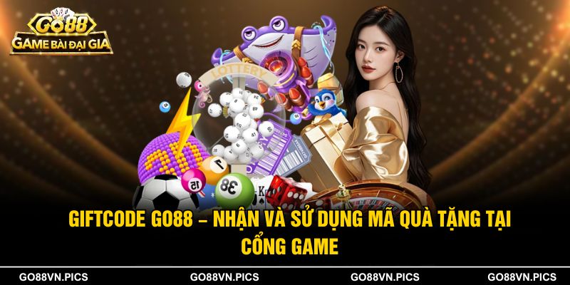 GiftCode Go88 – Nhận Và Sử Dụng Mã Quà Tặng Tại Cổng Game