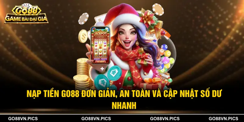 Nạp Tiền Go88 Đơn Giản, An Toàn Và Cập Nhật Số Dư Nhanh