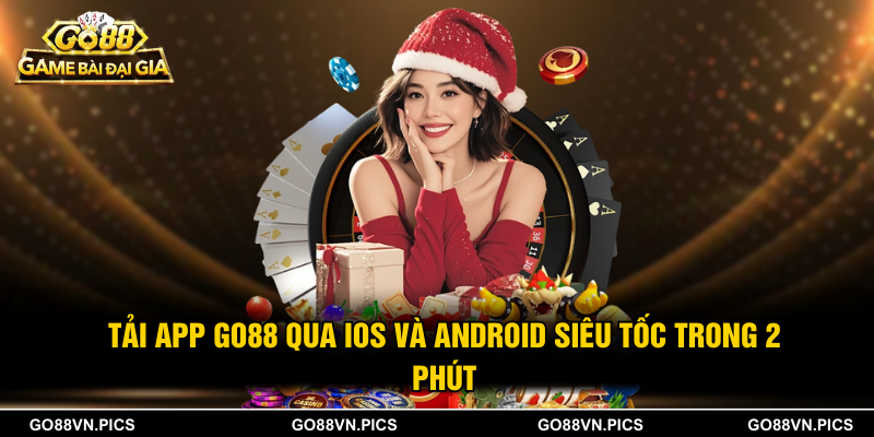 Tải App GO88 Qua IOS Và Android Siêu Tốc Trong 2 Phút